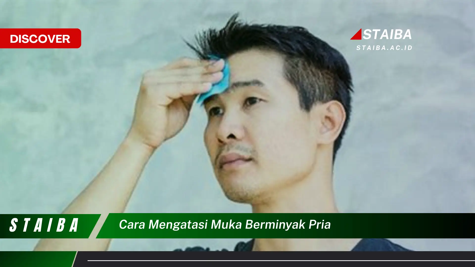 Ketahui Cara Mengatasi Muka Berminyak pada Pria dengan Mudah Dipahami